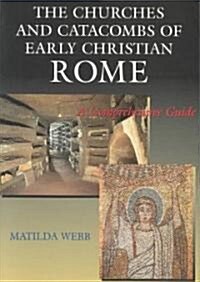 Churches and Catacombs of Early Christian Rome : A Comprehensive Guide (Paperback)