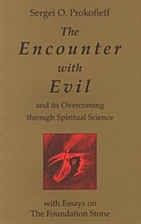 The Encounter with Evil and Its Overcoming Through Spiritual Science : With Essays on the Foundation Stone (Paperback)