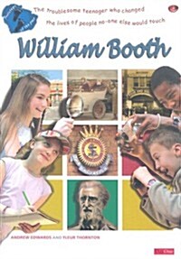 William Booth: The Troubleseom Teenager Who Changed the Lives of People No-One Else Would Touch (Paperback)