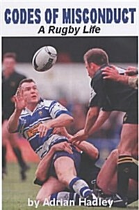 Codes of Misconduct : Birds, Booze and Brawls, My Life in International Rugby (Hardcover)
