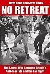 No Retreat : The Secret War Between Britains Anti-Fascists and the Far Right (Paperback)