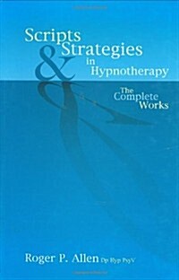 Scripts & Strategies in Hypnotherapy : The Complete Works (Hardcover)