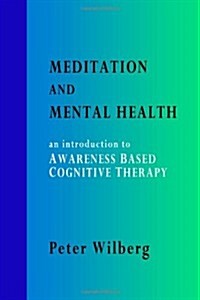 Meditation and Mental Health : An Introduction to Awareness Based Cognitive Therapy (Paperback)