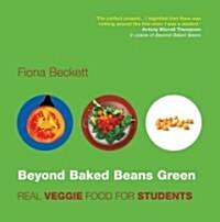 Beyond Baked Beans Green : Real Veggie Food for Students (Paperback)