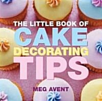 The Little Book of Cake Decorating Tips (Paperback)