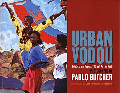 Urban Vodou : Politics and Popular Street Art in Haiti (Paperback)