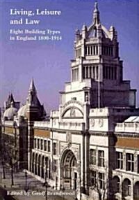 Living, Leisure and Law : Eight Building Types in England 1800-1914 (Paperback)