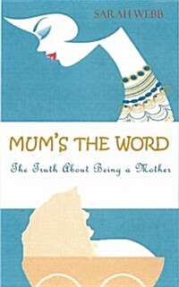 Mums the Word: The Truth about Motherhood (Paperback)