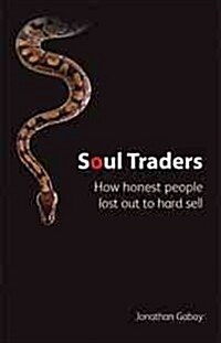 Soul Traders : How Honest People Lost Out to Hard Sale (Paperback)