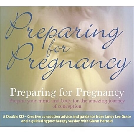 Preparing for Pregnancy: Prepare Your Mind and Body for the Amazing Journey of Conception (Audio CD)