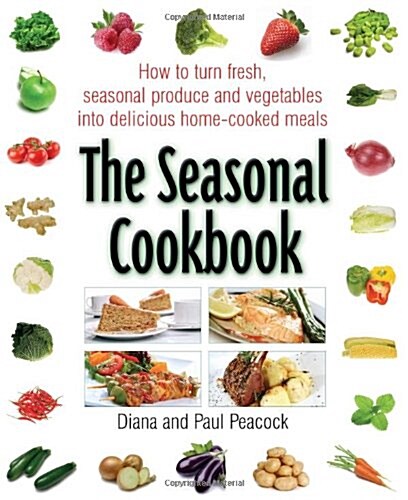 The Seasonal Cookbook : How to Turn Fresh, Seasonal Produce and Vegetables into Delicious Home-cooked Meals (Paperback)