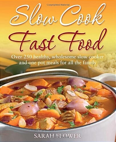 Slow Cook, Fast Food : Over 250 Healthy, Wholesome Slow Cooker and One Pot Meals for All the Family (Paperback)