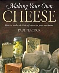 Making Your Own Cheese : How to Make All Kinds of Cheeses in Your Own Home (Paperback)