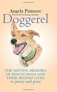 Doggerel : The Moving Memoirs of Rescue Dogs and Their Second Lives, in Poetry and Prose (Hardcover)