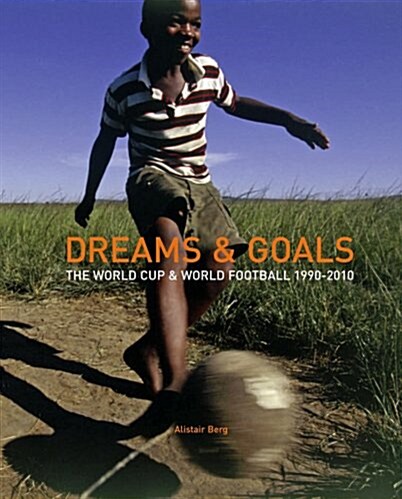 Dreams and Goals : The World Cup and World Football Culture 1990-2010 (Hardcover)