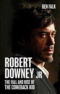 Robert Downey Jr : The Fall and Rise of the Comeback Kid (Hardcover)