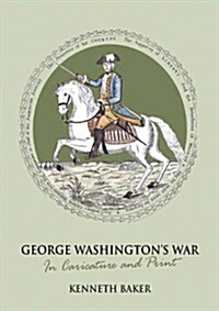 George Washingtons War in Caricature and Print (Hardcover)