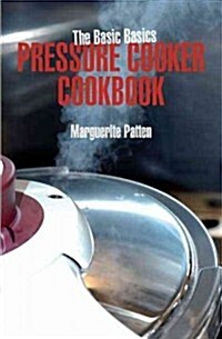 The Basic Basics Pressure Cooker Cookbook (Paperback)