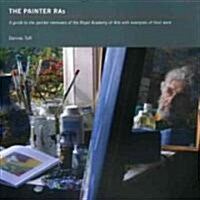 The Painter RAs : A Guide to the Painter Members of the Royal Academy of Arts with Examples of Their Work (Paperback)