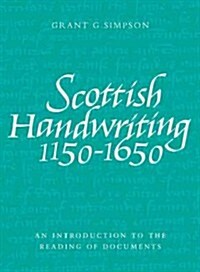 Scottish Handwriting 1150-1650 : An Introduction to the Reading of Documents (Paperback)