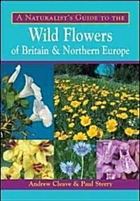 A Naturalists Guide to the Wild Flowers of Britain and Northern Europe (Paperback)