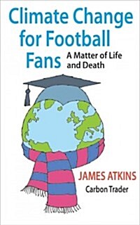 Climate Change for Football Fans : A Matter of Life and Death (Paperback)