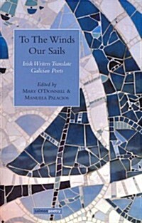 To the Winds Our Sails: Irish Writers Translate Galician Poetry (Paperback)