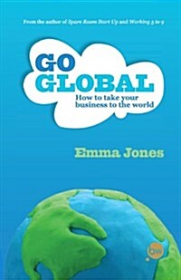 Go Global : How to Take Your Business to the World (Paperback)