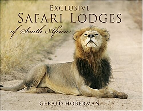 Exclusive Safari Lodges of South Africa: Celebrating the Ultimate Wildlife Experience (Hardcover)