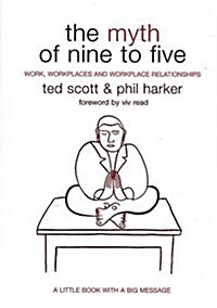 The Myth of Nine to Five: Work, Workplaces and Workplace Relationships (Paperback)