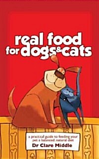 Real Food for Dogs & Cats (Paperback)