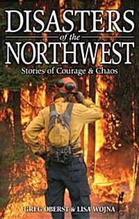 Disasters of the Northwest: Stories of Courage & Chaos (Paperback)