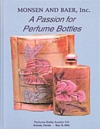 A Passion for Perfume Bottles: Monsen and Baer Perfume Bottle Auction XIII (Hardcover)