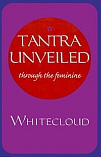 Tantra Unveiled: Through the Feminine (Paperback)