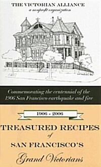 Treasured Recipes of San Franciscos Grand Victorians: Commemorating the 100-Year Anniversary of the 1906 San Francisco Earthquake and Fire (Spiral)