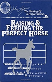 Raising & Feeding the Perfect Horse (Hardcover)