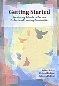 Getting Started: Reculturing Schools to Become Professional Learning Communities (Paperback)