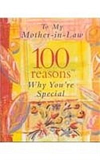 To My Mother-In-Law: 100 Reasons Why Youre Special (Hardcover)