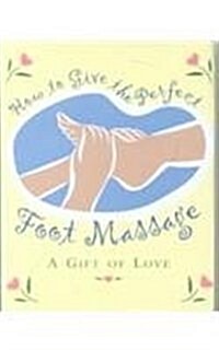 How to Give the Perfect Foot Massage: A Gift of Love (Hardcover)