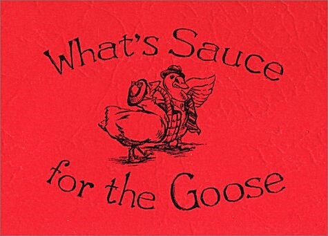 Whats Sauce for the Goose Cookbook (Paperback)
