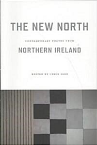 The New North: Contemporary Poetry from Northern Ireland (Paperback)