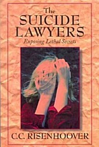 Suicide Lawyers: Exposing Lethal Secrets (Hardcover)