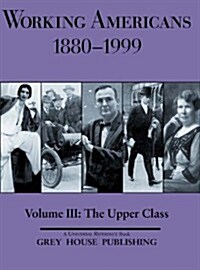 Working Americans, 1880-1999 - Vol. 3: The Upper Class: Print Purchase Includes Free Online Access (Hardcover)