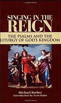 Singing in the Reign: The Psalms and the Liturgy of Gods Kingdom (Paperback)