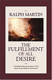 The Fulfillment of All Desire: A Guidebook for the Journey to God Based on the Wisdom of the Saints (Hardcover)