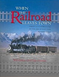When the Railroad Leaves Town (Hardcover)
