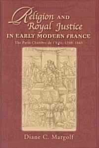 Religion and Royal Justice in Early Modern France: The Paris Chambre de LEdit, 1598-1665 (Hardcover)