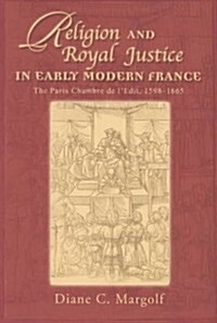 Religion and Royal Justice in Early Modern France: The Paris Chambre de lEdit, 1598-1665 (Paperback)