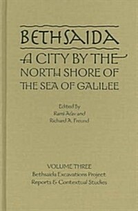 Bethsaida, a City by the North Shore of the Sea of Galilee Volume 3: Bethsaida Excavations Project (Hardcover, Revised)