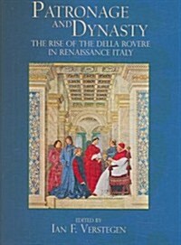 Patronage and Dynasty: The Rise of the Della Rovere in Renaissance Italy (Hardcover)